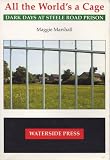 All the World's a Cage: Dark Days at Steele Road Prison