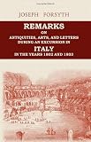 Remarks on Antiquities, Arts, and Letters, during an Excursion in Italy, in the Years 1802 and 1803
