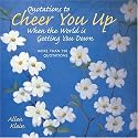 Quotations to Cheer You Up When the World Is Getting You Down: More Than 750 Sayings and Anecdotes