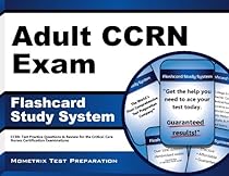 Adult CCRN Exam Flashcard Study System: CCRN Test Practice Questions & Review for the Critical Care Nurses Certification Examinations (2011) Adult CCRN Exam Flashcard Study System: CCRN Test Practice Questions & Review for the Critical Care Nurses Certification Examinations (2011)