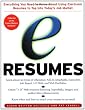 e-Resumes: Everything You Need to Know About Using Electronic Resumes to Tap into Today's Hot Job Market