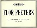 Flor Peeters: 10 Chorale Preludes on Well-known Hymn Tunes, Op. 69 (with Pipe Organ Registrations) (Volume 2 of 30 Chorale Preludes) (Includes Original Hymn Melody with English & German Text) (Peters Edition, 6024)