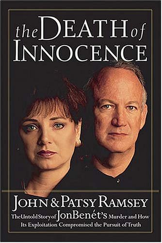 By John Ramsey The Death of Innocence : The Untold Story of JonBenet's Murder and How Its Exploitation Compromised [Hardcover]