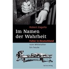 Im Namen der Wahrheit: Folter in Deutschland vom Mittelalter bis heute