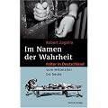 Im Namen der Wahrheit: Folter in Deutschland vom Mittelalter bis heute