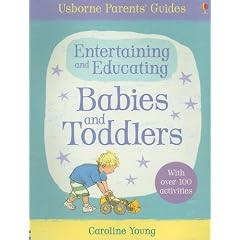 Entertaining and Educating Babies and Toddlers (Usborne Parents' Guides)