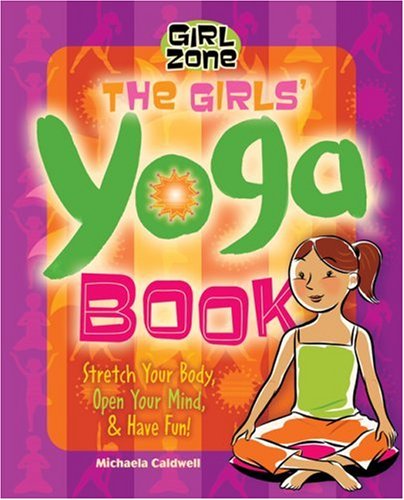 The Girls' Yoga Book: Stretch Your Body, Open Your Mind, and Have Fun! (Girl Zone)