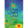 I Was Born Dead: A Memoir ~ David Rehak
