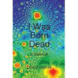 I Was Born Dead: A Memoirby David Rehak