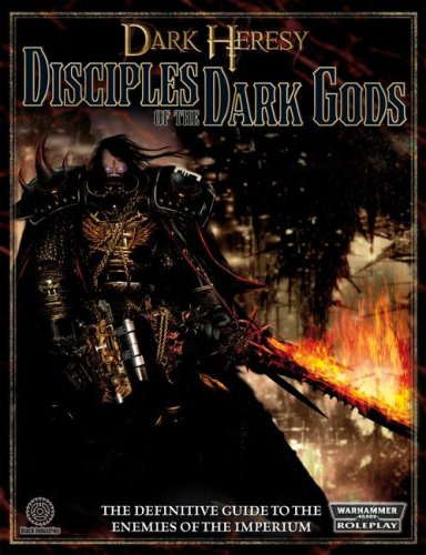 Cover image : Disciples of the Dark Gods: A Sourcebook for Warhammer 40,000 Roleplay (Warhammer 40000 Roleplay: Dark Heresy)