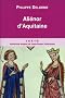 Alienor d'Aquitaine : Epouse de Louis VII, m�re de Richard Coeur de Lion