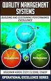 Quality Management Systems: Building And Sustaining Performance Excellence (Operational Excellence Series Book 5)