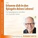 Erkenne dich in den Spiegeln des Lebens. Die Spiegelgesetze verstehen und anwenden Lernen