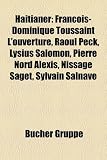 Haitianer: Fran OIS-Dominique Toussaint LOuverture, Raoul Peck, Lysius Salomon, Pierre Nord Alexis, Nissage Saget, Sylvain Salna: François-Dominique ... Tirésias Simon-Sam, Wyclef Jean