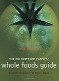 Product details for The Enlightened Eater's Whole Foods Guide: Harvest of power of phyto foods