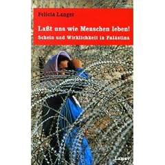 ' La�t uns wie Menschen leben!': Schein und Wirklichkeit in Pal�stina