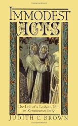 Immodest Acts: The Life of a Lesbian Nun in Renaissance Italy  (Studies in the History of Sexuality)