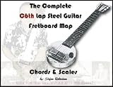 The Complete C6th Lap steel Guitar Fretboard Map (Know Your Fretboard)