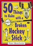 BetterWorld.com - New, Used, Rare Books & Textbooks - 50 Things to Make with a Broken Hockey Stick