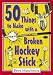 50 Things to Make with a Broken Hockey Stick