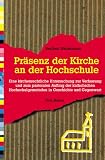 Praesenz der Kirche an der Hochschule: Eine kirchenrechtliche Untersuchung zur Verfassung und zum pastoralen Auftrag der katholischen Hochschulgemeinden in Geschichte und Gegenwart