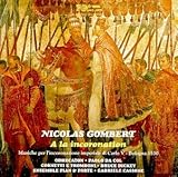Nicolas Gombert: A La Incoronation - Music For The Imperial Coronation Of Charles V, Bologna, 1530