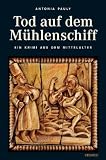 Tod auf dem M�hlenschiff: Mysteri�ser Tod auf dem Rhein - Ein Krimi aus dem Mittelalter