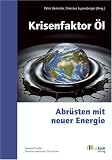 Produkt-Bild: Krisenfaktor &Ouml;l: Abr&uuml;sten mit neuer Energie