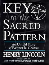 Key To The Sacred Pattern: The Untold Story Of Rennes-le-Chateau