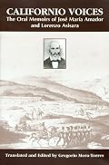 Californio Voices: The Oral Memoirs Of Jose Maria Amador And Lorenzo Asisara (Al Filo: Mexican American Studies)