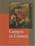 Campin in Context. Peinture et société dans la vallée de l\'Escaut à l\'époque de Robert Campin, 1375-1445