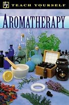 Aromatherapy (Teach Yourself: Alternative Health)