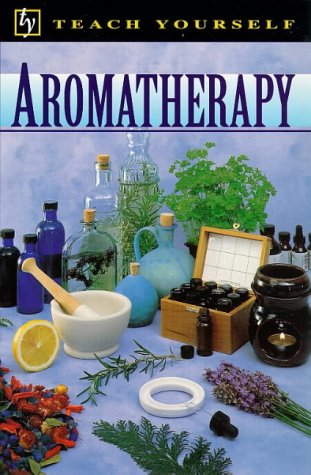Aromatherapy (Teach Yourself: alternative health)