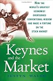 Image of Keynes and the Market: How the World's Greatest Economist Overturned Conventional Wisdom and Made a Fortune on the Stock Market