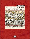cover of Klimageschichte Mitteleuropas. 1000 Jahre Wetter, Klima, Katastrophen