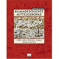 Klimageschichte Mitteleuropas. 1000 Jahre Wetter, Klima, Katastrophen