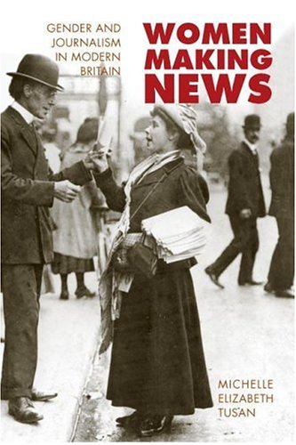 Best Price Women Making News: Gender and Journalism in Modern Britain (The History of Communication)