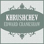 Khrushchev | Edward Crankshaw