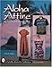 Aloha Attire: Hawaiian Dress in the Twentieth Century (A Schiffer Book for Collectors)