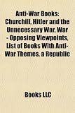 Anti-War Books: Churchill, Hitler and the Unnecessary War, War - Opposing Viewpoints, List of Books With Anti-War Themes, a Republic