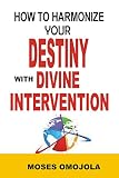 Dreams: How To Harmonize Your Destiny With Divine Intervention (Goals in Life, Why am I Here, Career Finder, Prayer for Success) (English Edition)