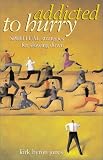 Addicted to Hurry: Spiritual Strategies for Slowing Down