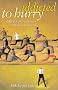 Addicted to Hurry: Spiritual Strategies for Slowing Down Addicted to Hurry: Spiritual Strategies for Slowing Down