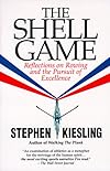 The Shell Game : Reflections on Rowing and the Pursuit of Excellence