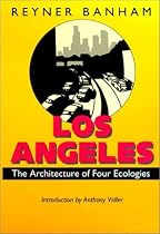 Los Angeles: The Architecture of Four Ecologies