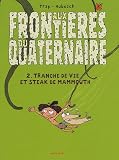 Aux fronti�res du quaternaire, Tome 2 : Tranche de vie et steak de mammouth