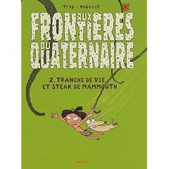 Aux fronti�res du quaternaire, Tome 2 : Tranche de vie et steak de mammouth