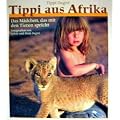 Tippi aus Afrika. Das M�dchen, das mit den Tieren spricht.