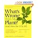 What's Wrong With My Plant? (And How Do I Fix It?): A Visual Guide to Easy Diagnosis and Organic Remedies