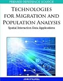 Technologies for Migration and Commuting Analysis: Spatial Interaction Data Applications (Premier Reference Source)